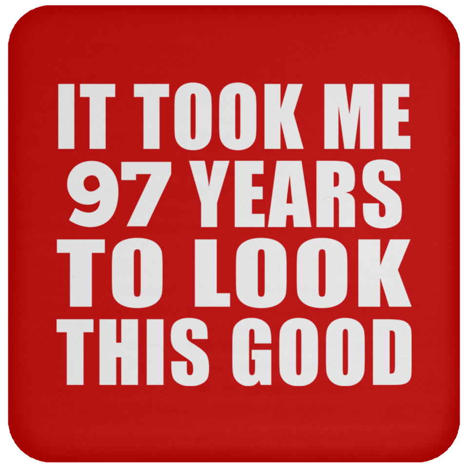 97th Birthday Took Me 97 Years To Look This Good - Drink Coaster