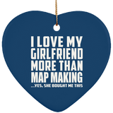 I Love My Girlfriend More Than Map Making - Heart Ornament