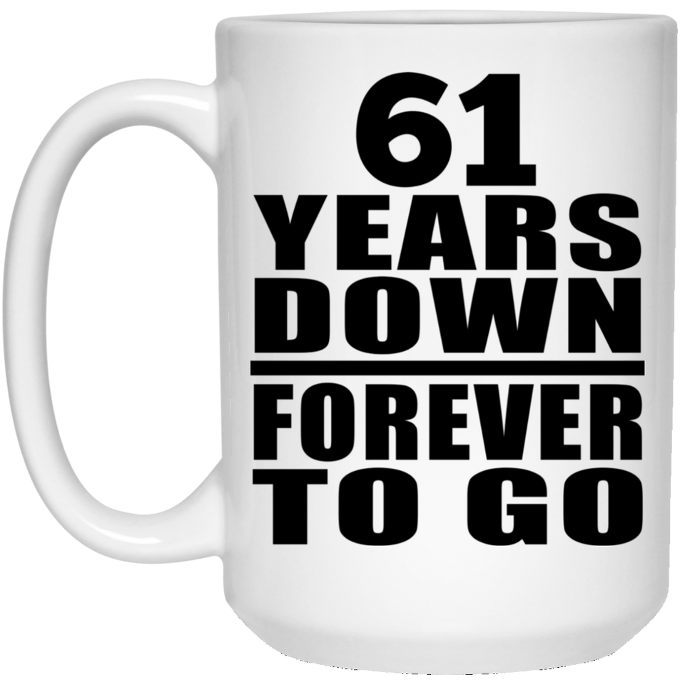 61st Anniversary 61 Years Down Forever to Go - 15oz Coffee Mug
