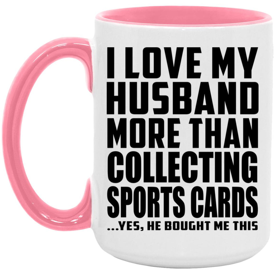 I Love My Husband More Than Collecting Sports Cards - 15oz Accent Mug Pink