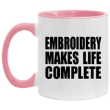 Embroidery Makes Life Complete - 11oz Accent Mug Pink