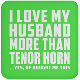 I Love My Husband More Than Tenor Horn - Drink Coaster