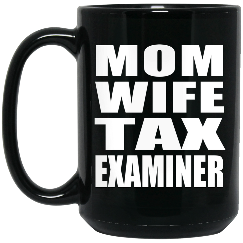 Mom Wife Tax Examiner - 15oz Coffee Mug Black