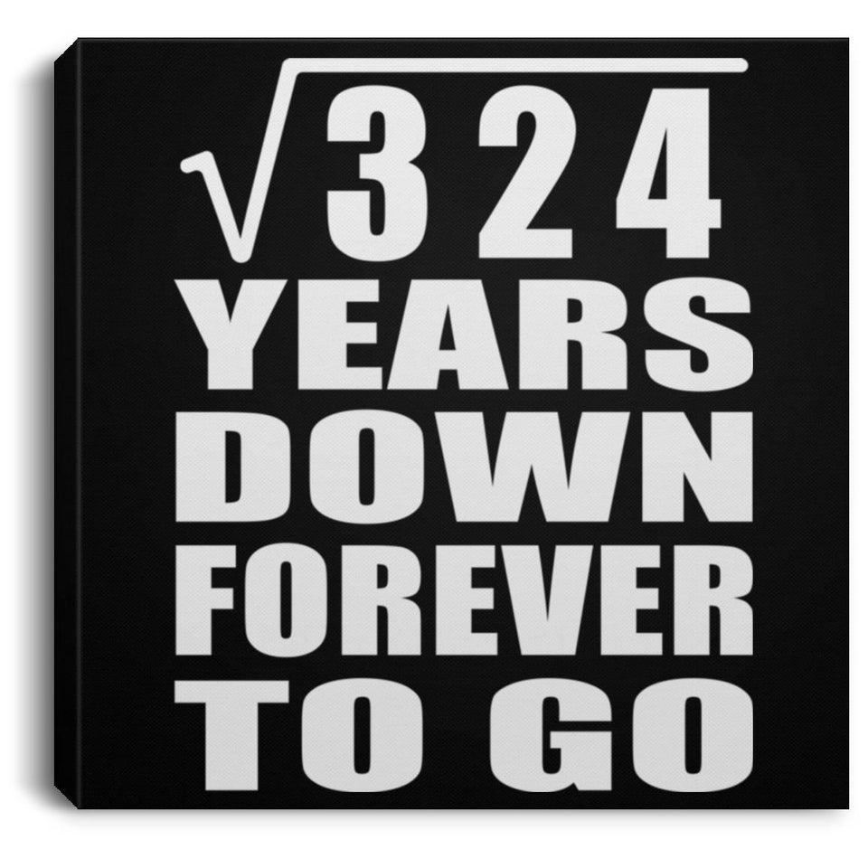 18th Anniversary Square Root of 324 Years Down Forever To Go - Canvas Square