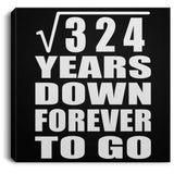 18th Anniversary Square Root of 324 Years Down Forever To Go - Canvas Square
