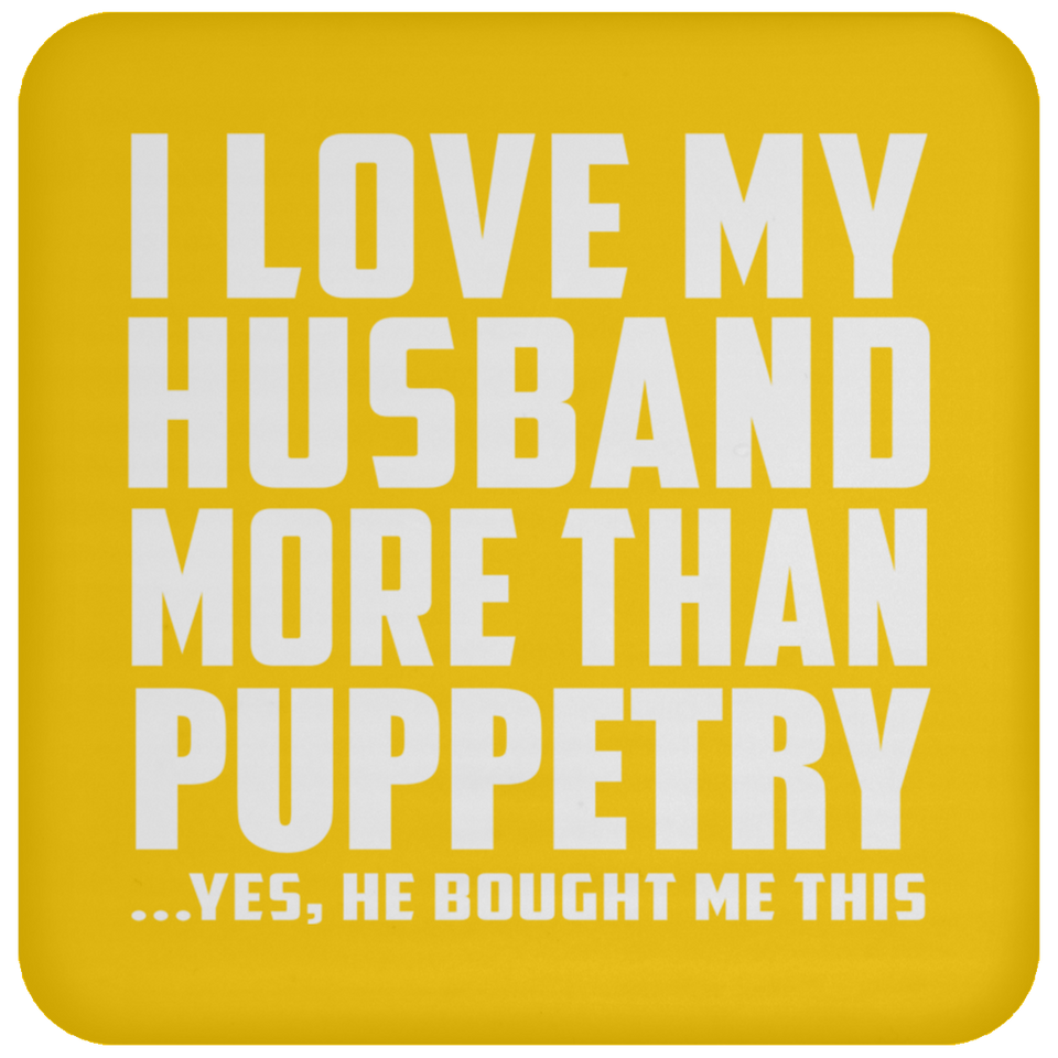 I Love My Husband More Than Puppetry - Drink Coaster