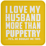 I Love My Husband More Than Puppetry - Drink Coaster