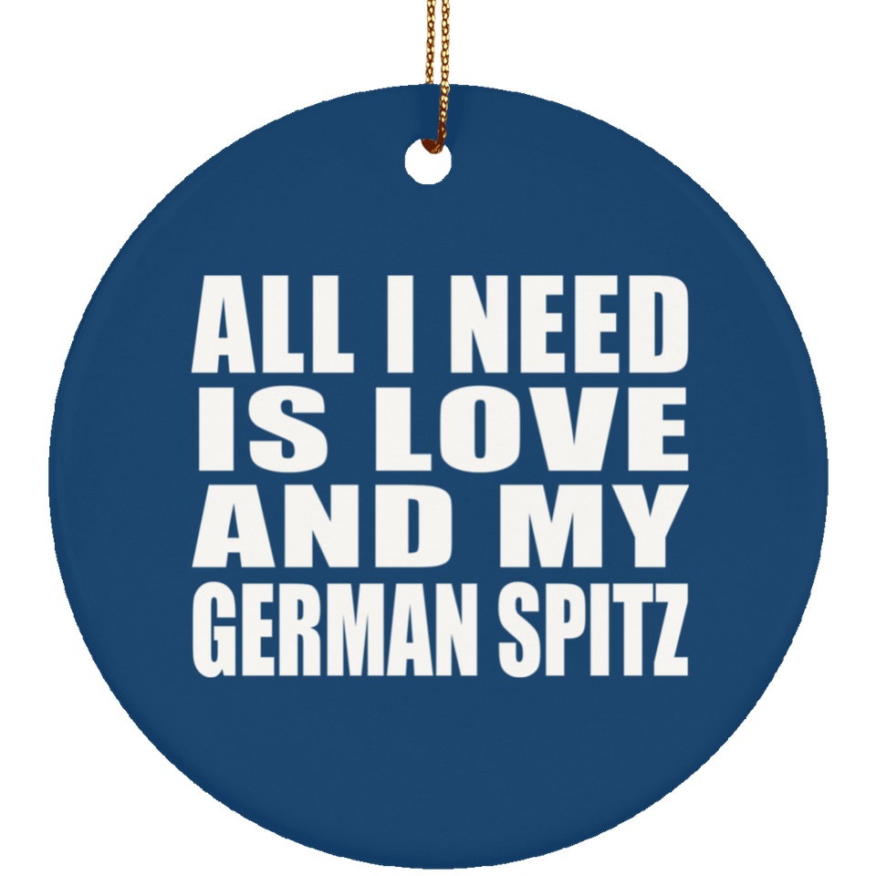 All I Need Is Love And My German Spitz - Circle Ornament