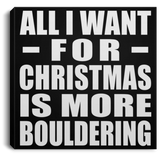 All I Want For Christmas Is More Bouldering - Canvas Square