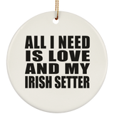 All I Need Is Love And My Irish Setter - Circle Ornament