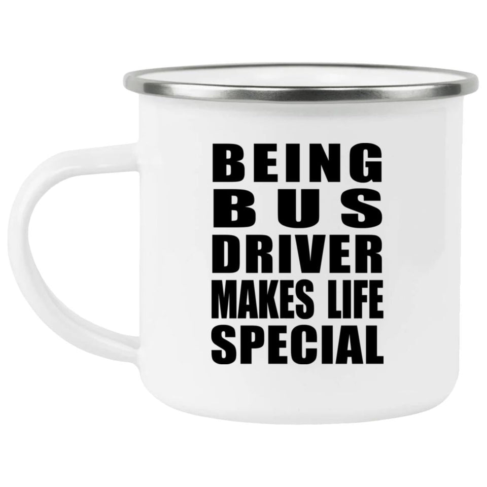 Being Bus Driver Makes Life Special - 12oz Camping Mug