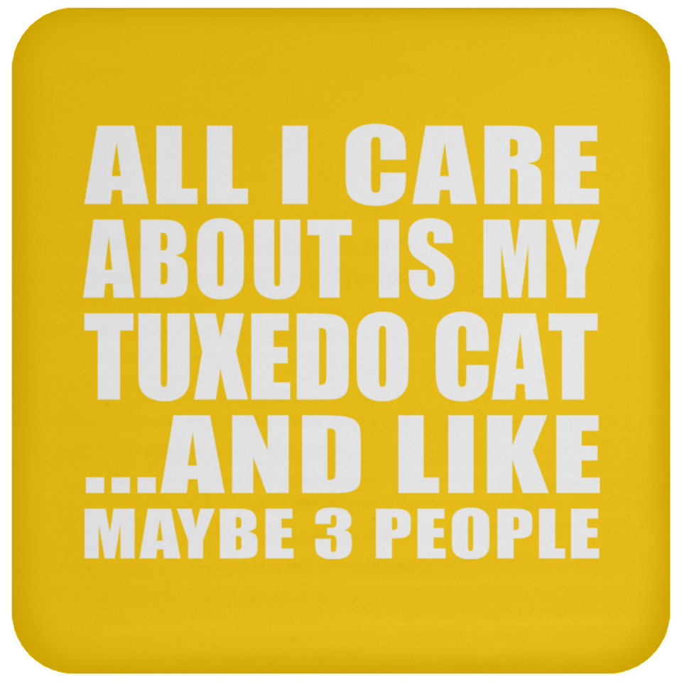 All I Care About Is My Tuxedo Cat - Drink Coaster