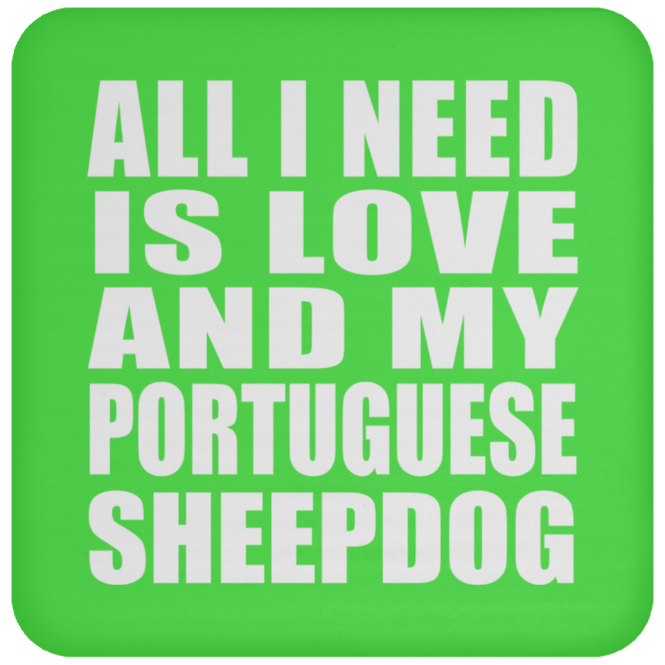 All I Need Is Love And My Portuguese Sheepdog - Drink Coaster