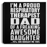 Proud Respiratory Therapist Dad Of Awesome Daughter - Canvas Square