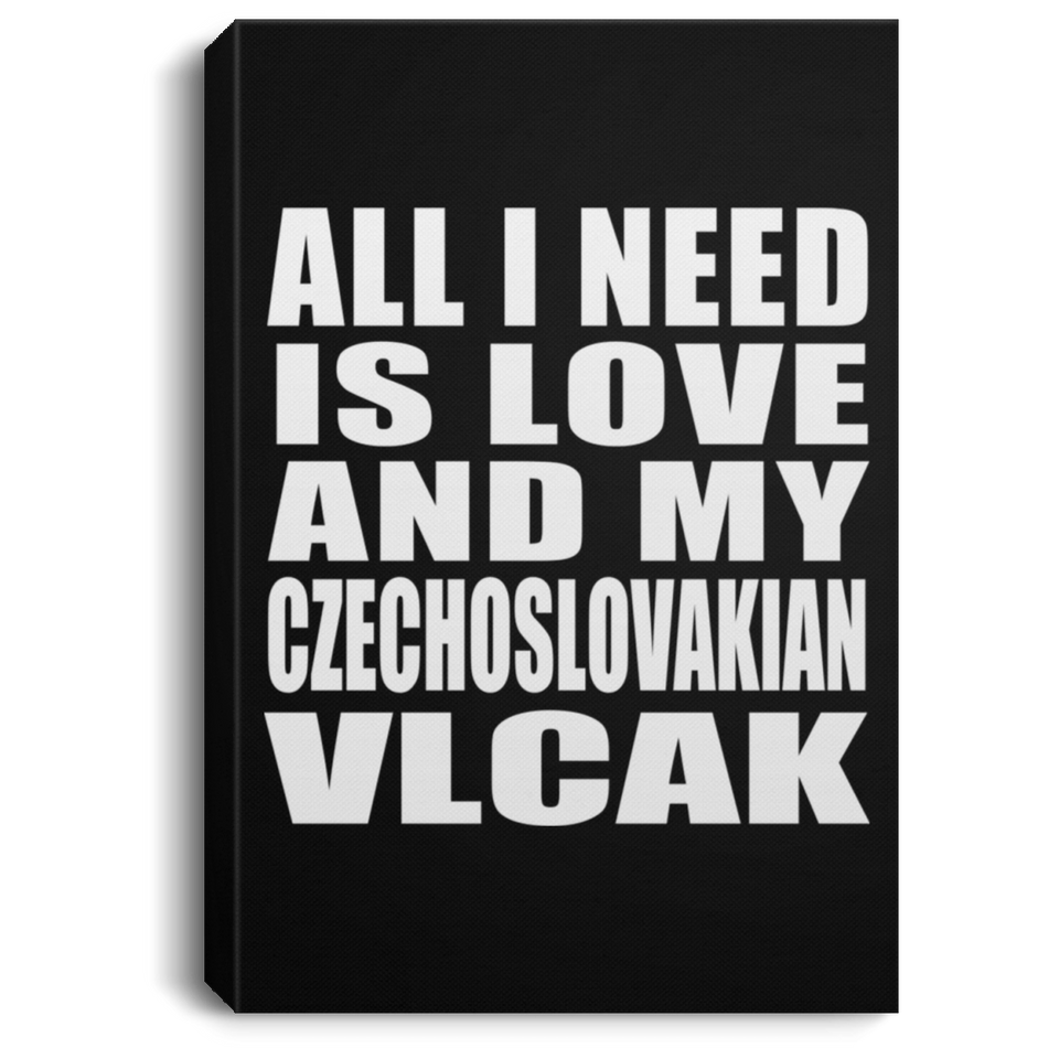 All I Need Is Love And My Czechoslovakian Vlcak - Canvas Portrait