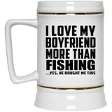 I Love My Boyfriend More Than Fishing - Beer Stein