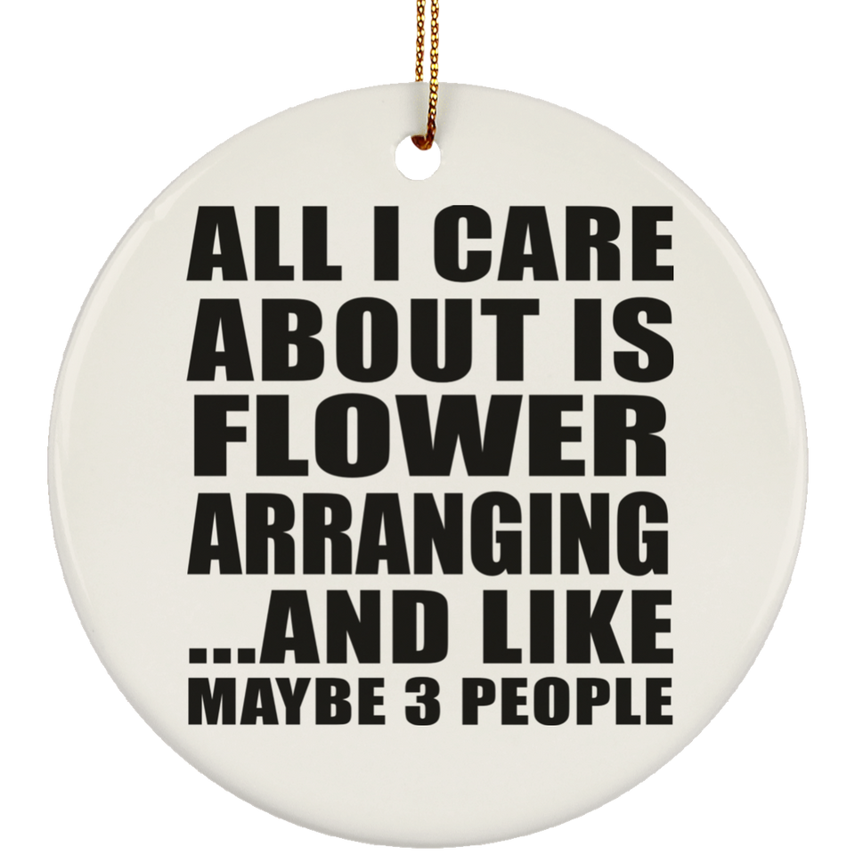 All I Care About Is Flower Arranging - Circle Ornament