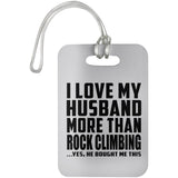 I Love My Husband More Than Rock Climbing - Luggage Bag Tag