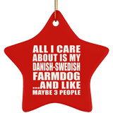 All I Care About Is My Danish-Swedish Farmdog - Star Ornament