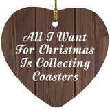 All I Want For Christmas Is Collecting Coasters - Heart Ornament D