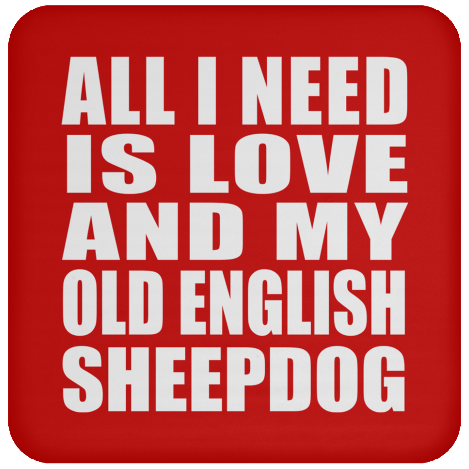 All I Need Is Love And My Old English Sheepdog - Drink Coaster