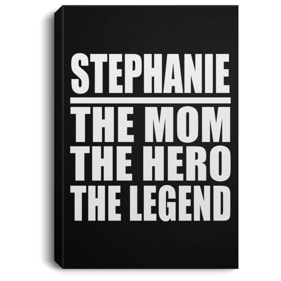 Stephanie The Mom The Hero The Legend - Canvas Portrait
