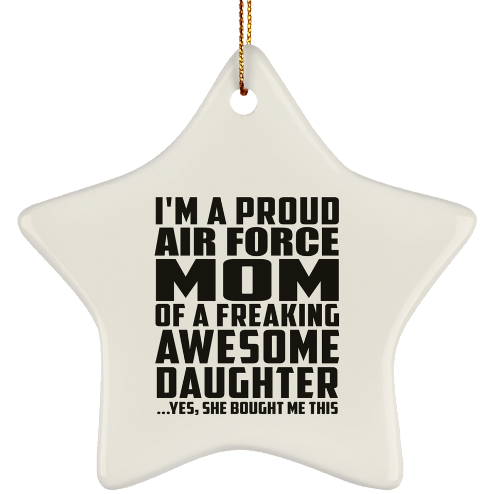 Proud Air Force Mom Of Awesome Daughter - Star Ornament