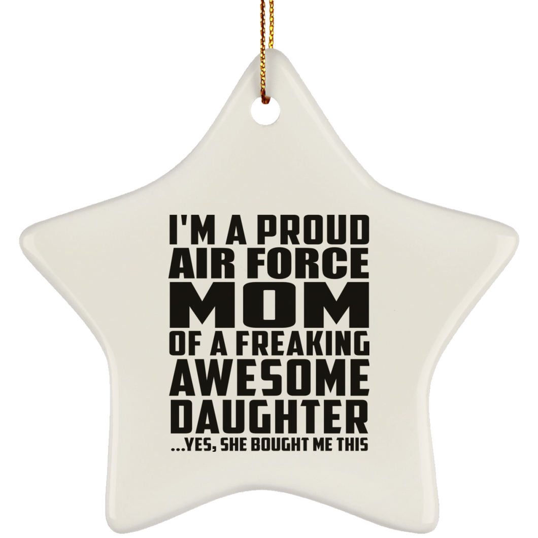 Proud Air Force Mom Of Awesome Daughter - Star Ornament