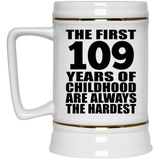 109th Birthday First 109 Years of Childhood Are The Hardest - Beer Stein