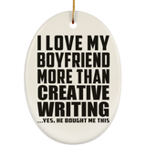 I Love My Boyfriend More Than Creative Writing - Oval Ornament