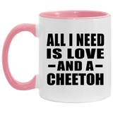All I Need Is Love And A Cheetoh - 11oz Accent Mug Pink