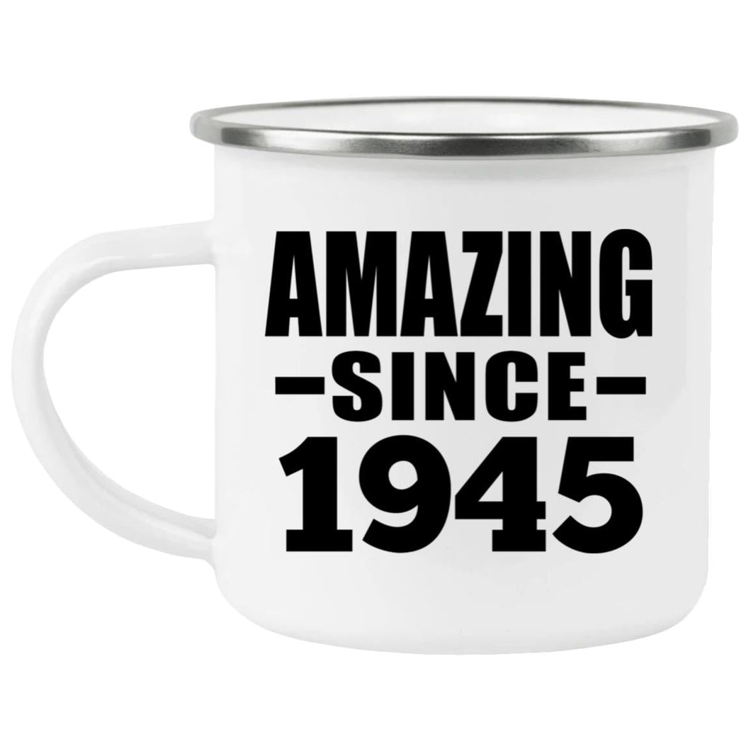 79th Birthday Amazing Since 1945 - 12oz Camping Mug