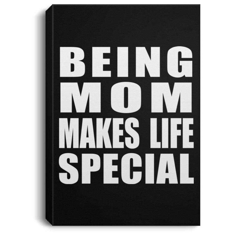 Being Mom Makes Life Special - Canvas Portrait