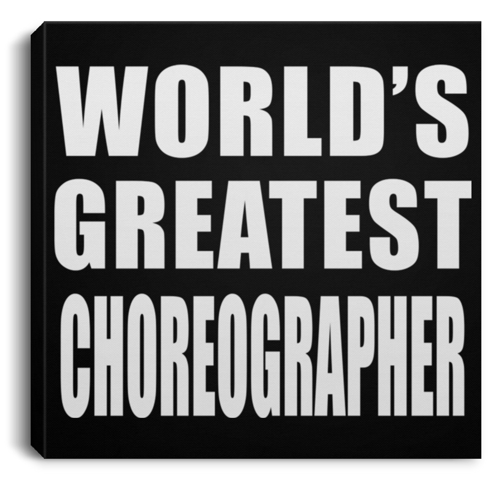 World's Greatest Choreographer - Canvas Square