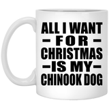 All I Want For Christmas Is My Chinook Dog - 11 Oz Coffee Mug