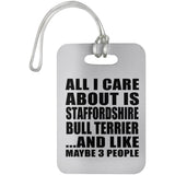 All I Care About Is Staffordshire Bull Terrier - Luggage Bag Tag