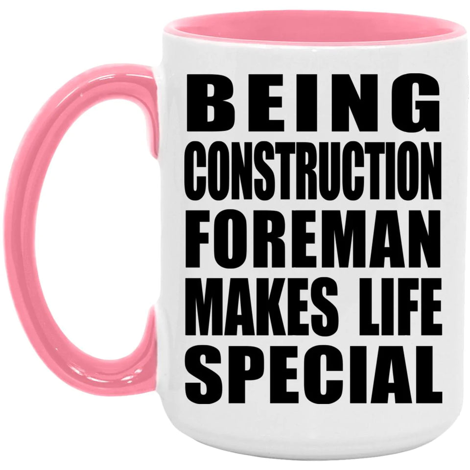 Being Construction Foreman Makes Life Special - 15oz Accent Mug Pink