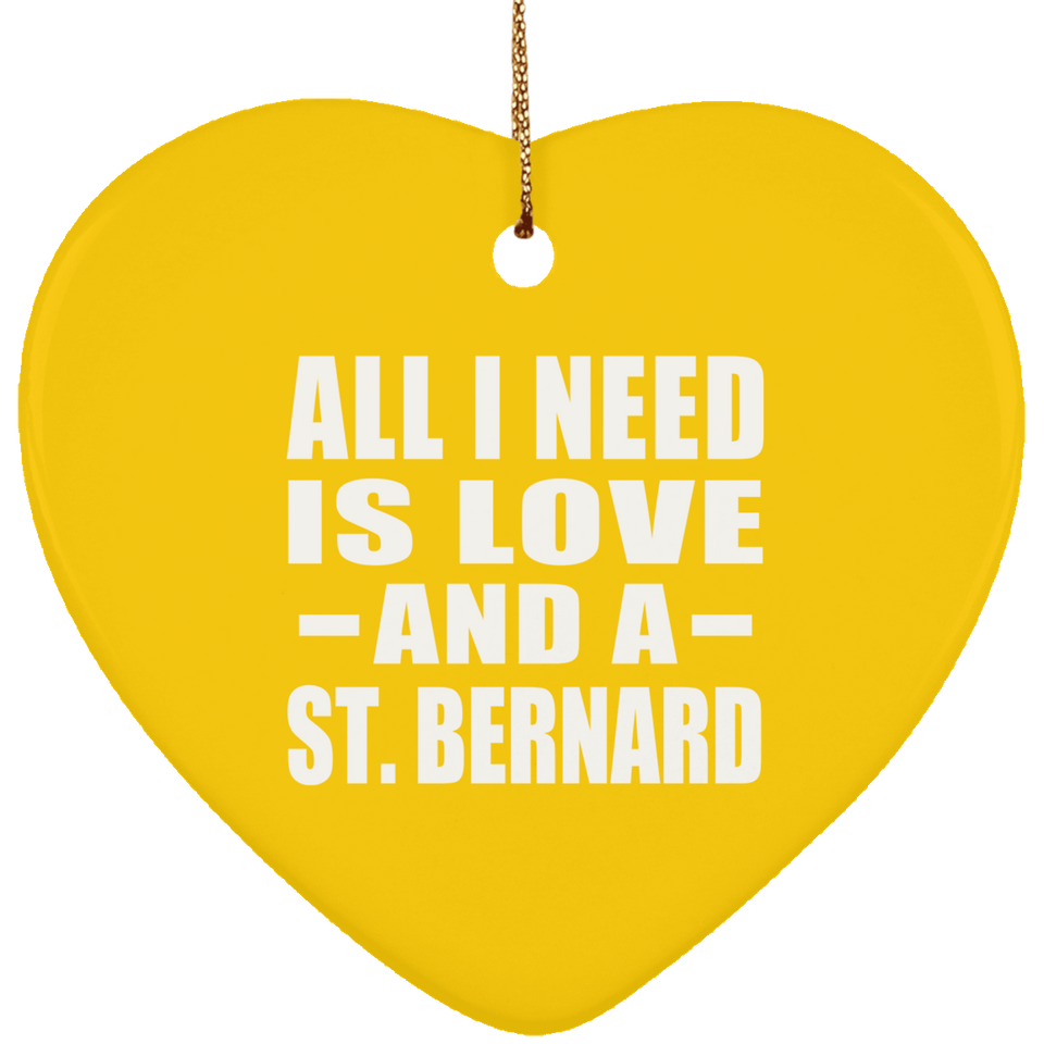All I Need Is Love And A St. Bernard - Heart Ornament