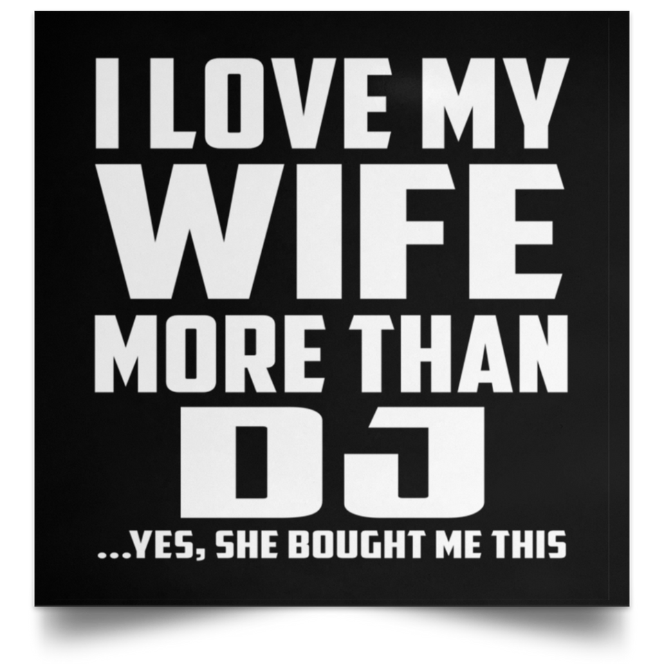I Love My Wife More Than DJ - Poster Square