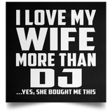 I Love My Wife More Than DJ - Poster Square