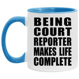 Being Court Reporter Makes Life Complete - 11oz Accent Mug Blue