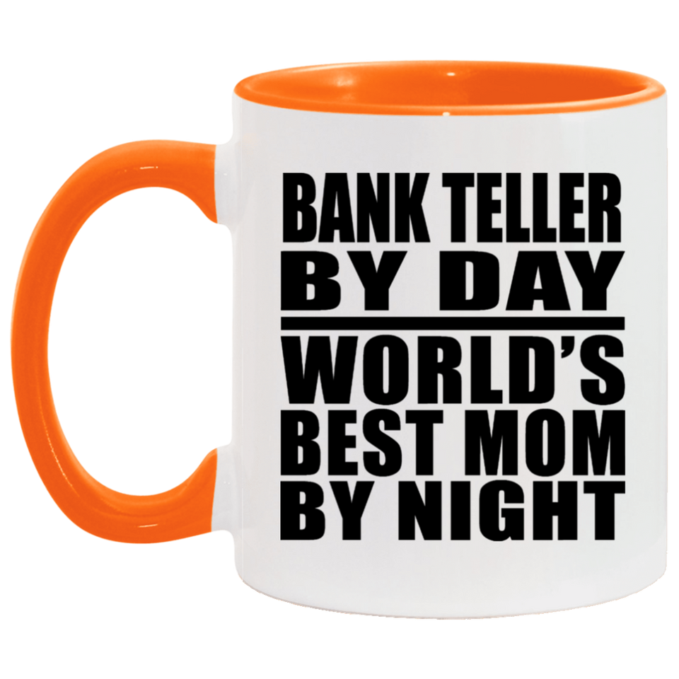Bank Teller By Day World's Best Mom By Night - 11oz Accent Mug Orange