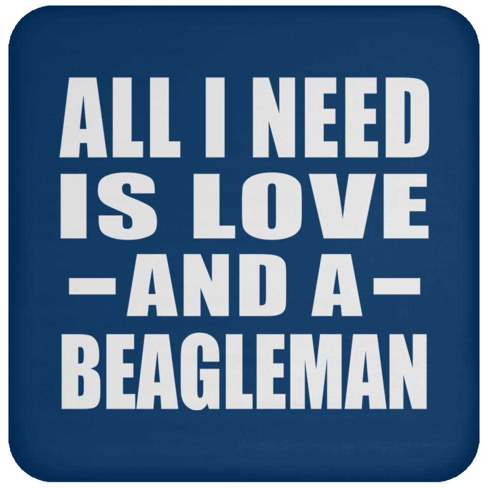 All I Need Is Love And A Beagleman - Drink Coaster