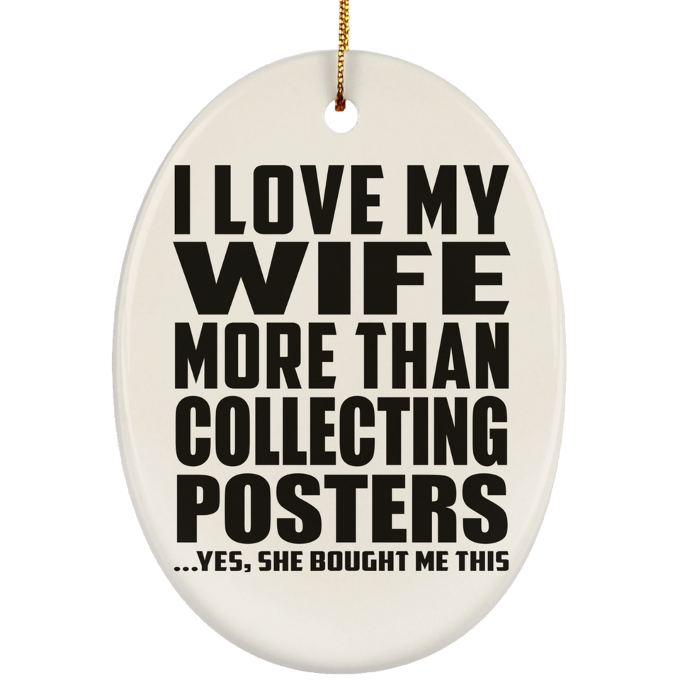 I Love My Wife More Than Collecting Posters - Oval Ornament
