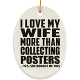 I Love My Wife More Than Collecting Posters - Oval Ornament