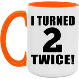 4th Birthday I Turned 2 Twice - 15oz Accent Mug Orange