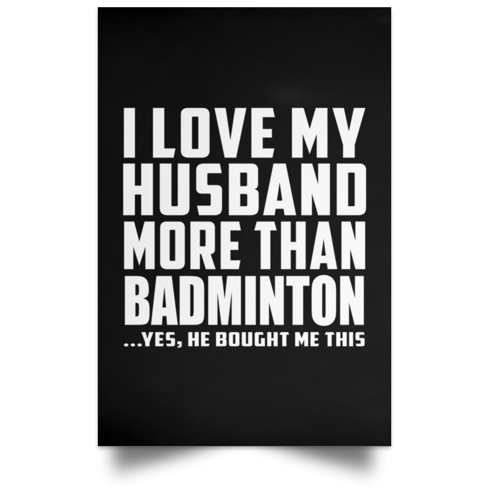 I Love My Husband More Than Badminton - Poster Portrait