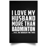 I Love My Husband More Than Badminton - Poster Portrait