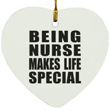 Being Nurse Makes Life Special - Heart Ornament