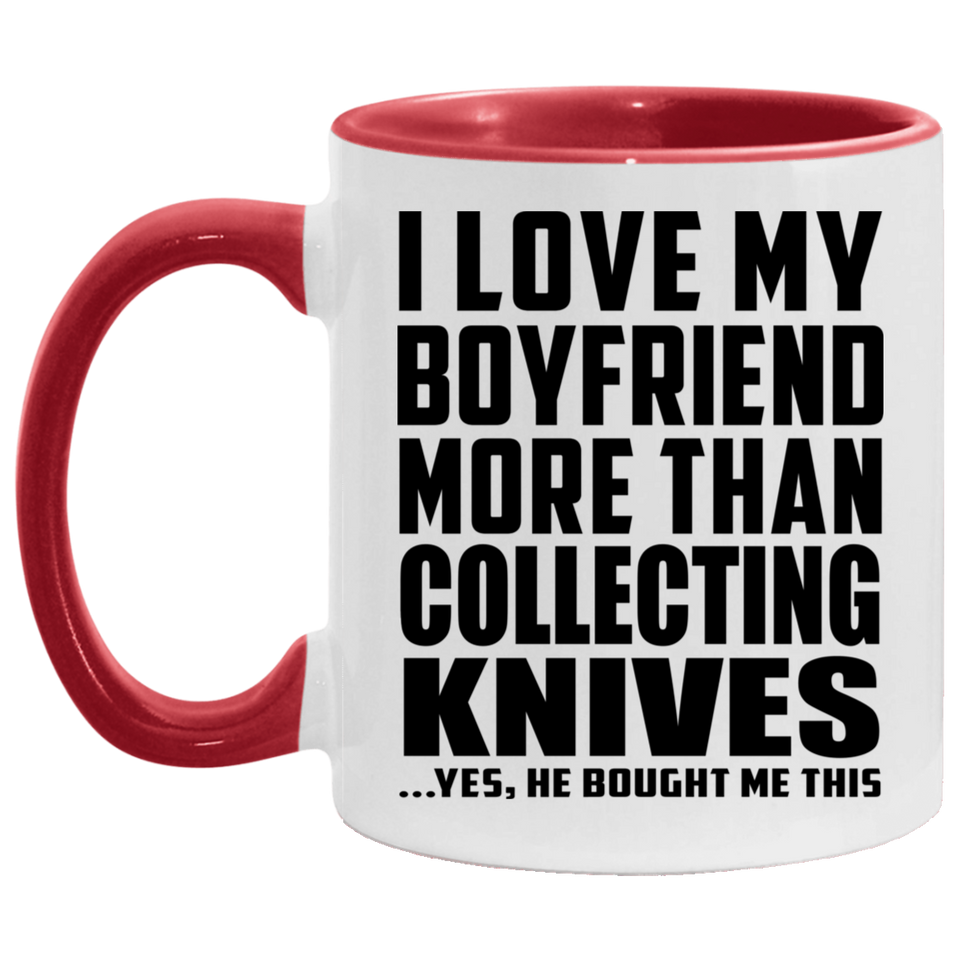 I Love My Boyfriend More Than Collecting Knives - 11oz Accent Mug Red